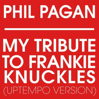 Phil Pagan - My Tribute To Frankie Knuckles (Frankie's Run Down To Philly) Uptempo by Phil Pagán