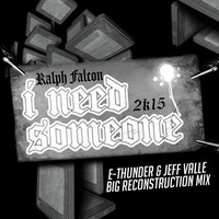 Ralph Falcon - I Need Someone 2k15 [E - Thunder  &amp; Jeff Valle Big Reconstruction Mix] #DOWNLOAD by E-Thunder
