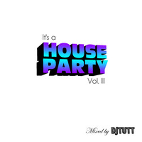 It's A HOUSE Party Vol. 3 by djtutt