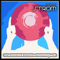 Peter STROM - Der schnelle Rausch - 30 min Vinyl Mix by Peter Strom