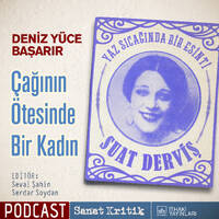 #12 Deniz Yüce Başarır Anlatıyor: "Çağının Ötesinde Bir Kadın" by Sanat Kritik