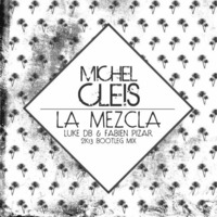 Michel Cleis - La Mezcla (Luke DB &amp; Fabien Pizar 2K13 Bootleg Mix) by Fabien Pizar