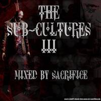 The Sub-Cultures 3 Mixed by DJ Sacrifice by DJ Sacrifice