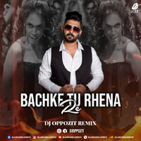 Bachke Tu Rehna (Remix) - DJ Oppozit by All Indian DJs Drive