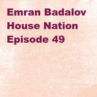 Emran Badalov House Nation Episode 49 by Emran Badalov