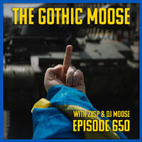 The Gothic Moose – Episode 650– 🇺🇦 All Ukrainian Bands or Bands Supporting Ukraine 🇺🇦 by DJ Moose