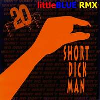 20 Fingers - Short Dick Man (littleBLUE RMX).mp3 by littleBLUE second