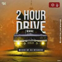 2 Hour Drive Episode 84 Mixed by Ntshebe by DJ Ntshebe