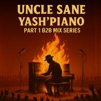 Uncle Sane - Yash'Piano Part 1 B2B Mix Series by Sane Suthu