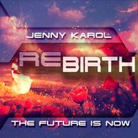 Jenny Karol - ReBirth.The Future is Now! 132 [August 2019] by Jenny Karol ॐ