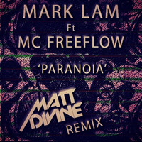 Mark Lam Ft MC FreeFlow - Paranoia (Matt Divine Remix) by Matt Divine