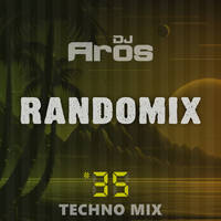 RANDOMIX #35: Techno Mix by DJ Aros