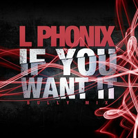 If You Want It - L Phonix (AVAILABLE NOW ON ITUNES & AMAZON ! ) by L Phonix