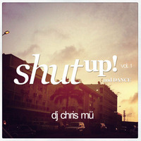 DJ ChrisMü - Shut Up And Dance Vol 1 by djchrismue