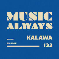 E133 Music Always x Kalawa by Music Always