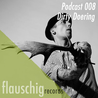 Flauschig Records Podcast 008: Dirty Doering by Flauschig Records