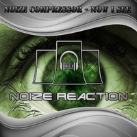 Noize Compressor - Now I See (Preview) by Noize Reaction Records