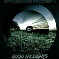 PODCAST 4 - GOOD THOUGHTS by Spacechord