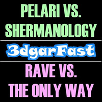 Pelari vs. Shermanology - Rave vs. The Only Way (Mashup)| BUY = FREE DOWNLOAD by 3dgarFast
