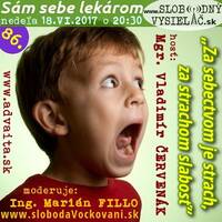 Sám sebe lekárom 86 - 2017-06-18 Za sebectvom je strach, za strachom je slabosť by Slobodný Vysielač