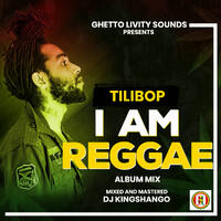 I AM REGGAE ALBUM MIXTAPE (TILIBOP) by Djking Shango