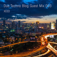 XEED - Dub Techno Blog Guest Mix 003 by XEED