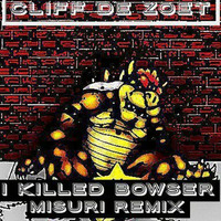 Cliff De Zoet - I Killed Bowser (Misuri Remix) by Misuri