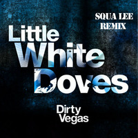 Dirty Vegas - Little White Doves (Squa Lee Remix) by SQUA LEE