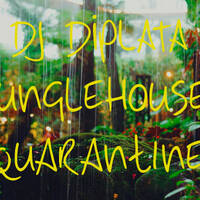 DJ DiPlata JUNGLEHOUSE QUARANTINE by DJ DiPlata