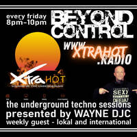Beyond Control Techno Sessions On Xtra Hot Underground With The Rhythm Fixxer &amp; DJ/Producer Ste Funk by Wayne Djc