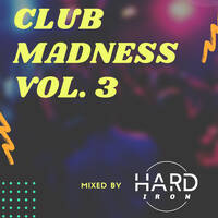 Hard Iron pres. Club Madness Vol. 3 by Hard Iron