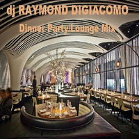 Dinner Party/Lounge Mix by Raymond DiGiacomo