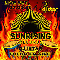 Fuego En Aire - DJ ISTAR - 27.03.26 Sunrising Records mixsession by dj istar