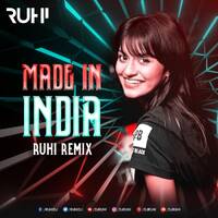 Made In India (Remix) - RUHI by RUHI