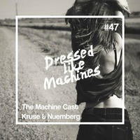 The Machine Cast #47 by Kruse & Nuernberg by Dressed Like Machines