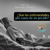 237. ¿Son las enfermedades por causa de un pecado? by Kehila Camino a Emaus