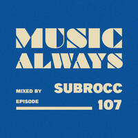 E107 Music Always x Subrocc by Music Always