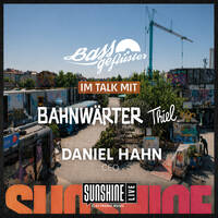 Bassgeflüster mit Daniel Hahn (CEO Bahnwärter Thiel München) powered by SUNSHINE LIVE by Bassgeflüster