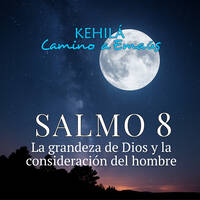 Salmo 8 | La grandeza de Dios y la consideración del hombre. by Kehila Camino a Emaus