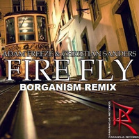 Adam Freeze & Christian Sanders - Fire fly (BORGANISM REMIX) by Borganism