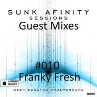 Sunk Afinity Sessions Guest Mixes #010 Franky Fresh by Sunk Afinity Sessions by Japhet Be