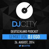 DJ EGO- DJ City DE Podcast - 26 08 14 by DJ EGO