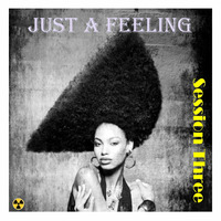 Just A Feeling (Session Three) by DJ Atom