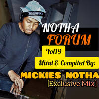 Notha Forum Vol 19 Mixed &amp; Compiled By Mickies Notha[Exclusive Mix] by Mickies Notha