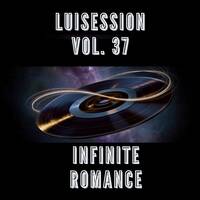 INFINITE ROMANCE - LUISESSION - VOL.37 by luisession Luis Gorria