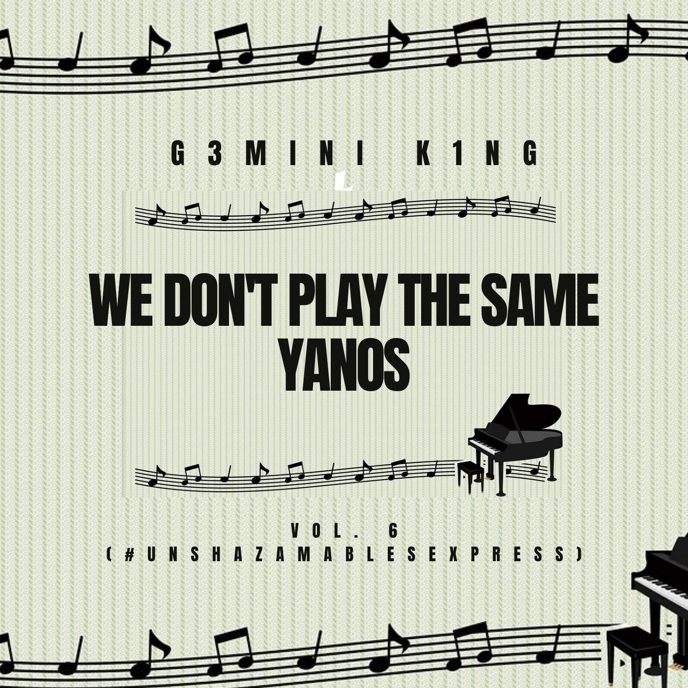 We Don't Play The Same Yanos™ Vol. 06 (Mixed by G3MINI K1NG) [Strictly MDU a.k.a TRP, Bongza, Nkulee501, Skroef28, Kabza De Small & Stakev]