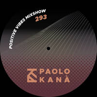 Positive Vibes Mixshow #293 by Paolo Kanà
