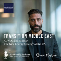 ADNOC and Masdar: The New Energy Strategy of the UAE - Transition Middle East 2025#47 by infobroker