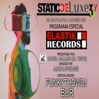  STATIC DELUXE 3.7 - SPECIAL ELASTIK RECORDS GUEST DJS: BUR - FUNKYTHOWDJ (TUESDAY 28/05/19) - (SATURDAY 01/06/19 - MEDITERRANEAN HOUSE RADIO) by Daniel Callejo (El Tigre) - Orbital Music Radio