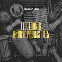 Cradasoul- Electronic Groove Podcast 015 by CradaSoul